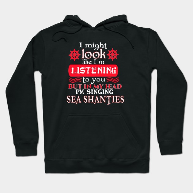 I might look like I'm listening to you, but in my head I'm singing Sea Shanties Hoodie by Timeforplay